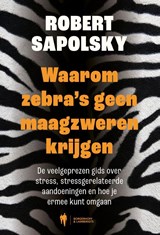Waarom zebra's geen maagzweren krijgen - Robert Sapolsky - 9789493547124