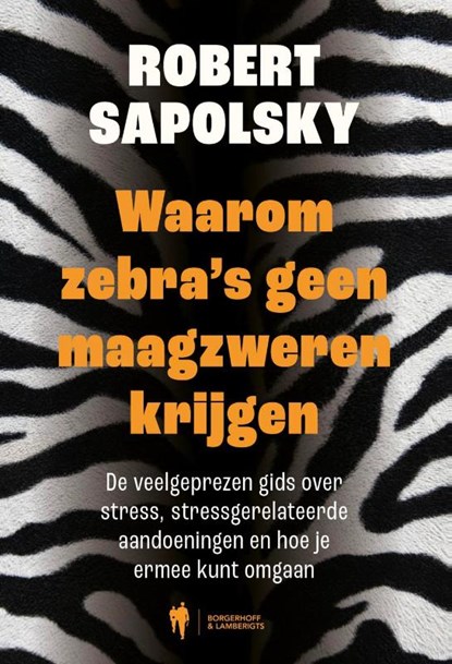 Waarom zebra's geen maagzweren krijgen, Robert Sapolsky - Paperback - 9789493547124