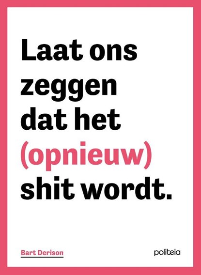 Laat ons zeggen dat het (opnieuw) shit wordt, Bart Derison - Paperback - 9789493547247