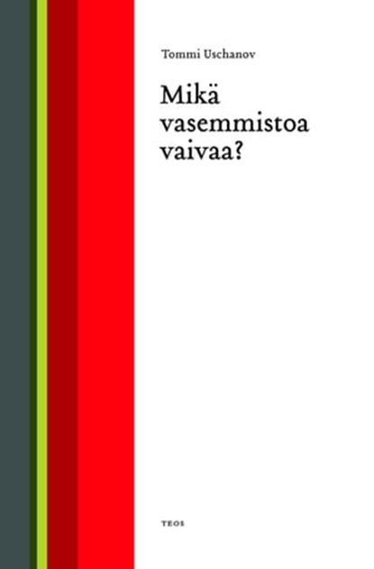 Mikä vasemmistoa vaivaa?, Tommi Uschanov - Ebook - 9789518516036