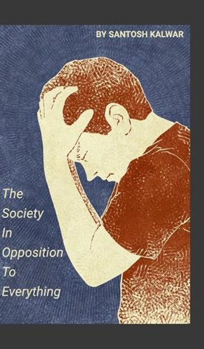 The Society In Opposition To Everything, Santosh Kalwar - Gebonden - 9789526525747