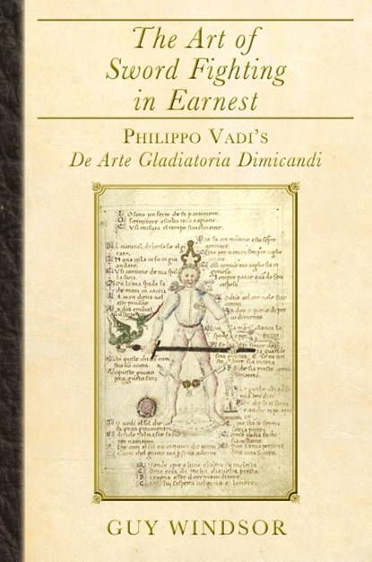 The Art of Sword Fighting in Earnest, Guy Windsor ; Philippo Vadi - Paperback - 9789527157381