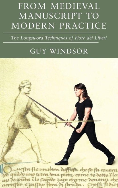 From Medieval Manuscript to Modern Practice, Guy Windsor ; Fiore Dei Liberi - Gebonden - 9789527157541