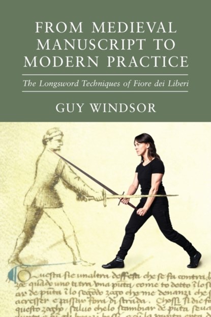 From Medieval Manuscript to Modern Practice, Guy Windsor ; Fiore Dei Liberi - Paperback - 9789527157558