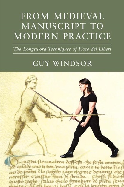 From Medieval Manuscript to Modern Practice, Guy Windsor ; Fiore Dei Liberi - Paperback - 9789527157558