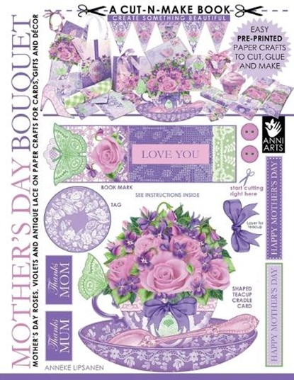 Mother's Day Bouquet Cut-n-Make Book: Mother's Day Roses, Violets and Antique Lace on Paper Crafts for Cards, Gifts and Decor, Anneke Lipsanen - Paperback - 9789527268056