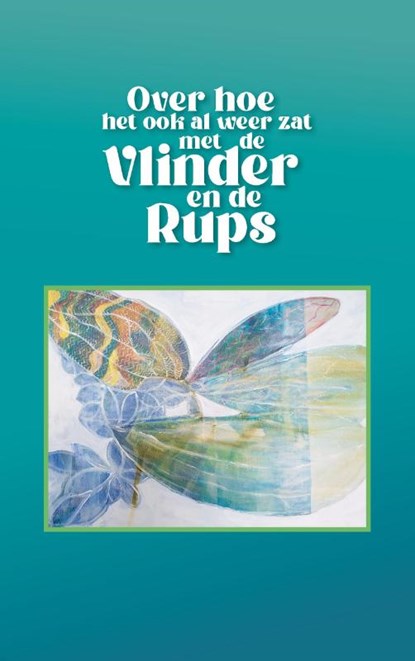 Over hoe het ook al weer zat met de vlinder en de rups, Joop Wassenaar - Paperback - 9789527342152