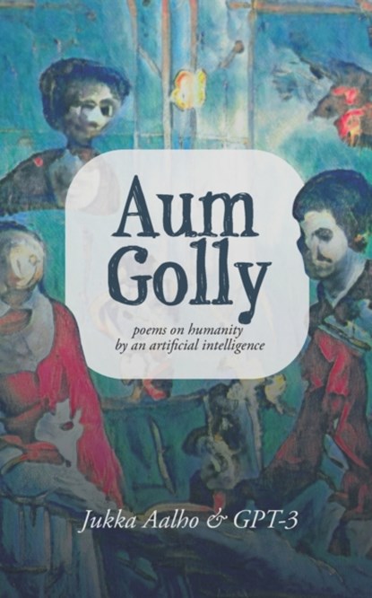 Aum Golly, Gpt-3 Ai ; Jukka Aalho - Paperback - 9789527397237
