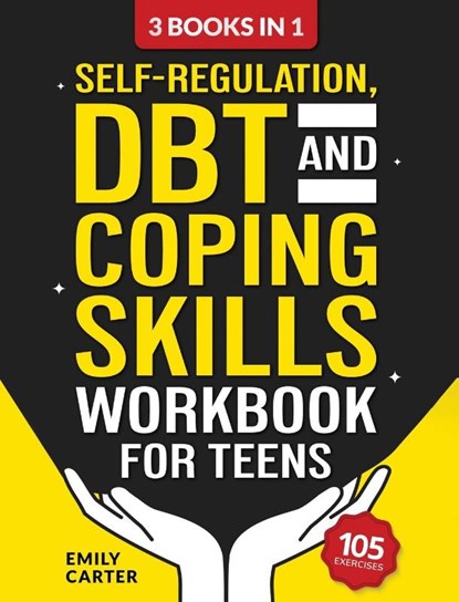 Self-Regulation, DBT and Coping Skills Workbook for Teens, Emily Carter - Gebonden - 9789527634011