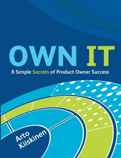 OWN IT - 8 Simple Secrets of Product Owner Success, Arto Kiiskinen - Paperback - 9789528006190
