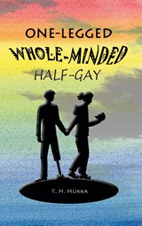 One-legged, whole-minded, half-gay - T. H. Hukka - 9789528075929