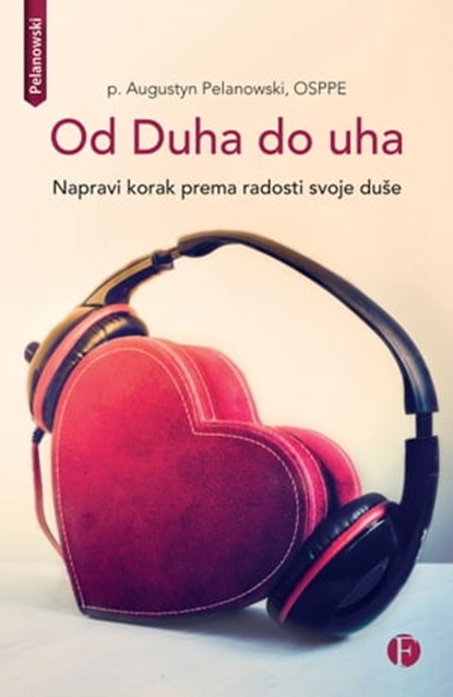 Od Duha do uha, O. Augustyn Pelanowski, osppe - Ebook - 9789533670058