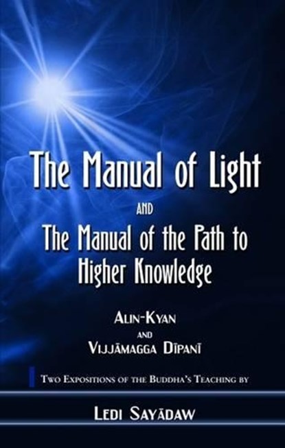 Manual of Light: AND The Manual of the Path to Higher Knowledge, Ledi Sayadaw - Paperback - 9789552402685