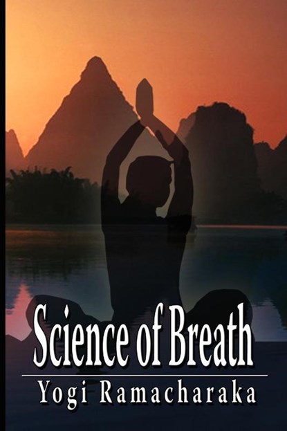 Science of Breath, Yogi Ramacharaka ; Ramacharaka Yogi - Paperback - 9789561002500
