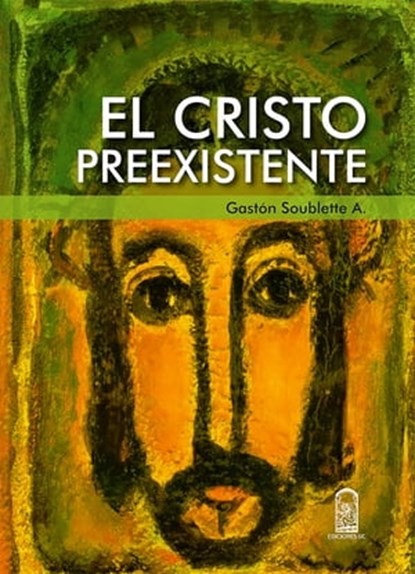 El Cristo preexistente, Gastón Soublette - Ebook - 9789561425378