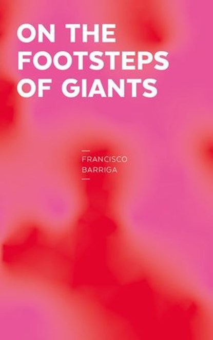 On the footsteps of giants, Francisco Barriga - Ebook - 9789561434509