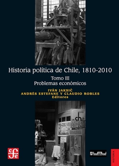 Historia política de Chile, 1810-2010. Tomo III: Problemas económicos, Iván Jaksic - Paperback - 9789562891776