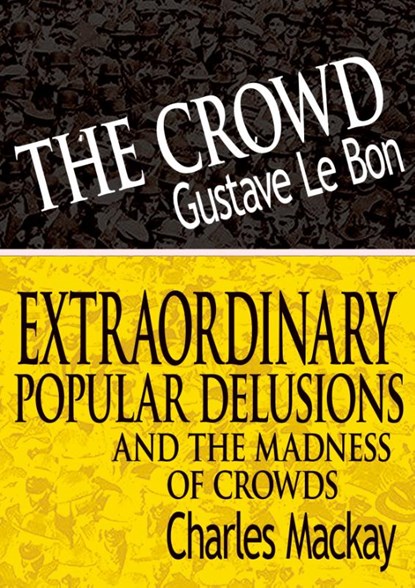 The Crowd & Extraordinary Popular Delusions and the Madness of Crowds, Gustave Lebon ; Charles MacKay - Paperback - 9789562912259
