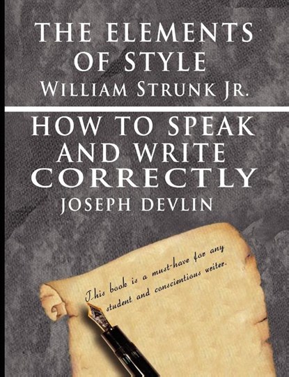 The Elements of Style by William Strunk jr. & How To Speak And Write Correctly by Joseph Devlin - Special Edition, William Strunk ; Joseph Devlin - Paperback - 9789562912631