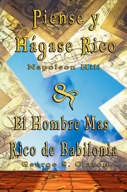 Piense y Hagase Rico by Napoleon Hill & El Hombre Mas Rico de Babilonia by George S. Clason, Napoleon Hill ; George Samuel Clason - Paperback - 9789562914291