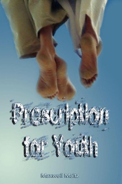 Prescription for Youth by Maxwell Maltz (the author of Psycho-Cybernetics), Maxwell Maltz - Paperback - 9789562914321