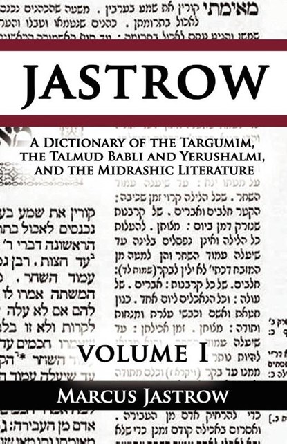 A Dictionary of the Targumim, the Talmud Babli and Yerushalmi, and the Midrashic Literature, Volume I, Marcus Jastrow - Paperback - 9789562914741