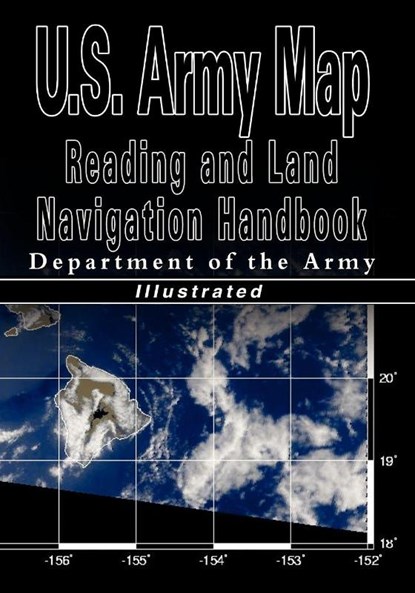 U.S. Army Map Reading and Land Navigation Handbook - Illustrated (U.S. Army), U S Dept of the Army ; Department of the Army ; Department of the U S Army - Paperback - 9789562914970