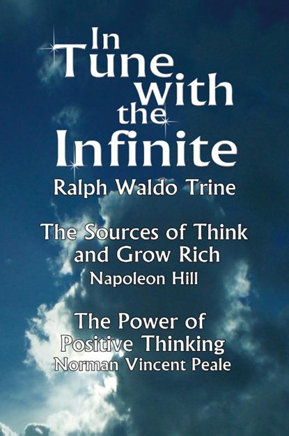 In Tune with the Infinite (the Sources of Think and Grow Rich by Napoleon Hill & the Power of Positive Thinking by Norman Vincent Peale), Waldo Trine Ralph Waldo Trine ; Ralph Waldo Trine - Paperback - 9789562915168