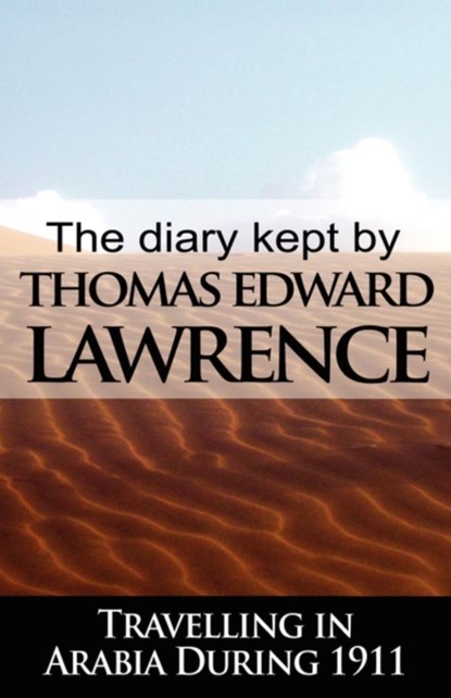 The Diary Kept by T. E. Lawrence While Travelling in Arabia During 1911, T E Lawrence ; Thomas Edward Lawrence - Paperback - 9789562916363
