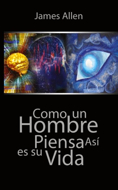 Como un Hombre Piensa Asi es Su Vida / As a Man Thinketh, James (La Trobe University Victoria) Allen - Paperback - 9789563100457