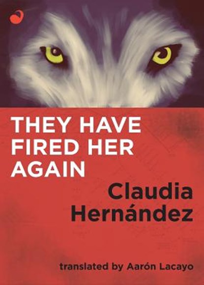 They Have Fired Her Again, Claudia Hernandez - Paperback - 9789568681456