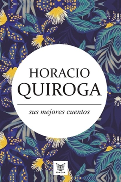 Horacio Quiroga, sus mejores cuentos, Horacio Quiroga - Paperback - 9789569274305