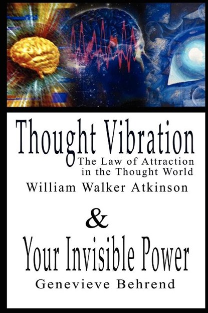 Thought Vibration or the Law of Attraction in the Thought World & Your Invisible Power By William Walker Atkinson and Genevieve Behrend - 2 Bestsellers in 1 Book, William Walker Atkinson ; Genevieve Behrend - Paperback - 9789569569449