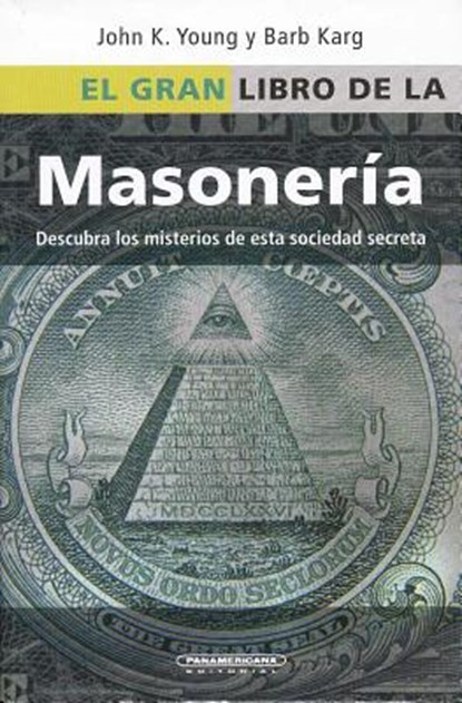 El Gran Libro de la Masoneria: Desentrane los Misterios de Esta Antigua y Misteriosa Sociedad = The Everything Freemasons Book, Barb Y. Karg - Paperback - 9789583038136
