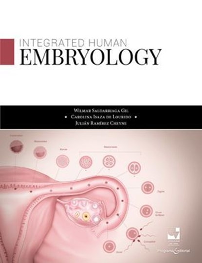Embryology human integrated, Wilmar Saldarriaga Gil ; Carolina Isaza de Lourido ; Julián Ramírez Cheyne - Ebook - 9789585070127