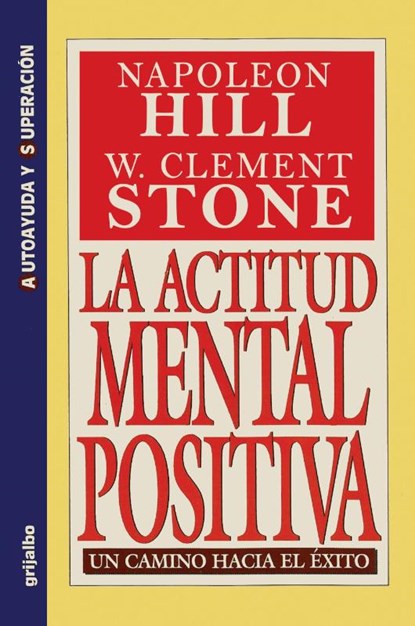 La Actitud Mental Positiva - Un Camino Hacia El Exito, Napoleon Hill ; W Clement Stone - Paperback - 9789586390347