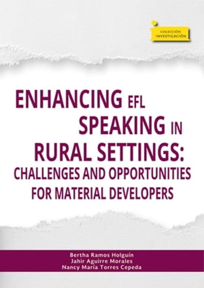 Enhancing EFL speaking in rural settings:, Bertha Ramos Holguín ; Jahir Aguirre Morales ; Nancy María Torres Cepeda - Ebook - 9789586604000