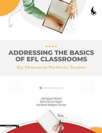 Addressing the Basics of EFL Classrooms, Jahir Aguirre Morales ; Bertha Ramos Holguín ; Ilba Yaneth Rodríguez Tamayo - Ebook - 9789586608251