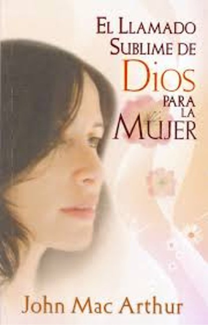 El Llamado Sublime de Dios Para La Mujer, John MacArthur - Paperback - 9789588691114