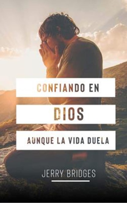 Bridges, J: Confiando En Dios Aunque La Vida Duela, Jerry Bridges - Paperback - 9789589149515