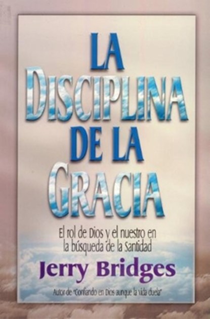La Disciplina de la Gracia = The Discipline of Grace, Jerry Bridges - Paperback - 9789589149881
