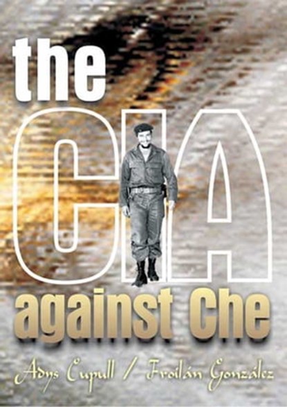 The CIA against Che, Adys Cupull - Ebook - 9789592114326