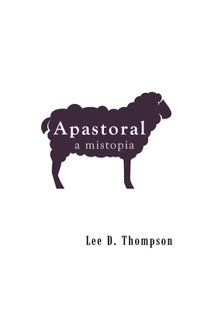 Apastoral: A Mistopia, Lee D. Thompson - Paperback - 9789619586303