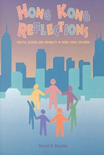 Hong Kong Reflections: Health, Illiness and Disability in Hong Kong Children, D.P. Davies - Paperback - 9789622016606