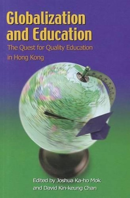 Globalization and Education - The Quest for Quality Education in Hong Kong, Joshua Ka-ho Mok ; David Kin-keung Chan - Paperback - 9789622095564