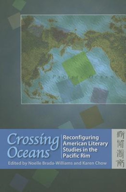 Crossing Oceans - Reconfiguring American Literary Studies in the Pacific Rim, BRADA-WILLIAMS,  Noella ; Chow, Karen - Paperback - 9789622096912