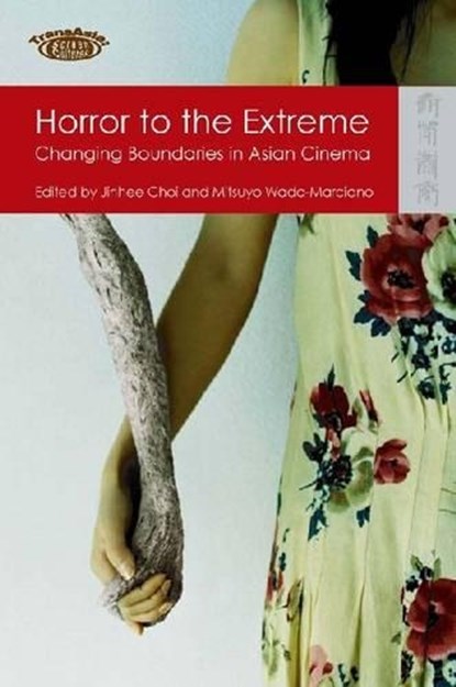 Horror to the Extreme - Changing Boundaries in Asian Cinema, CHOI,  Jinhee ; Wada-marciano, Mitsuyo - Paperback - 9789622099739