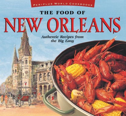 The Food of New Orleans: Authentic Recipes from the Big Easy [Cajun & Creole Cookbook, Over 80 Recipes], John DeMers - Gebonden - 9789625931005