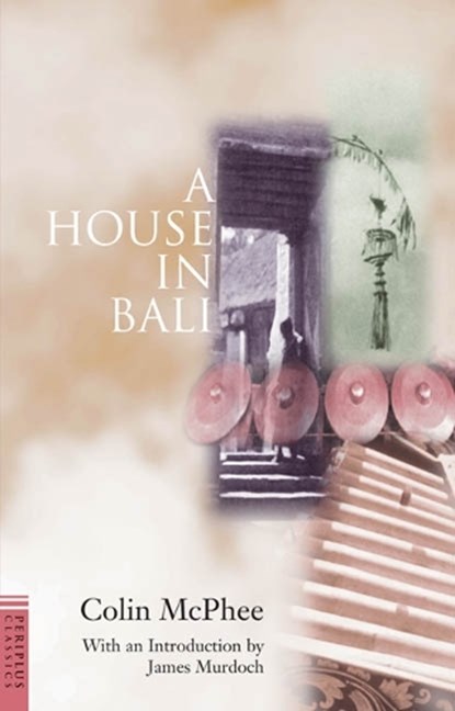 A House in Bali, MCPHEE,  Colin ; Murdoch, James - Paperback - 9789625936291
