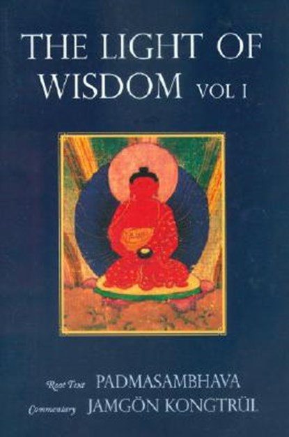 Light of Wisdom, Volume I, Padmasambhava ; Tulku Urgyen Rinpoche ; Marcia Binder Schmidt ; Erik Pema Kunsang - Paperback - 9789627341376